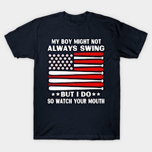 My Boy Might Not Always Swing But I Do So Watch Your Mouth T-Shirt